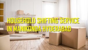 household shifting service in manikonda