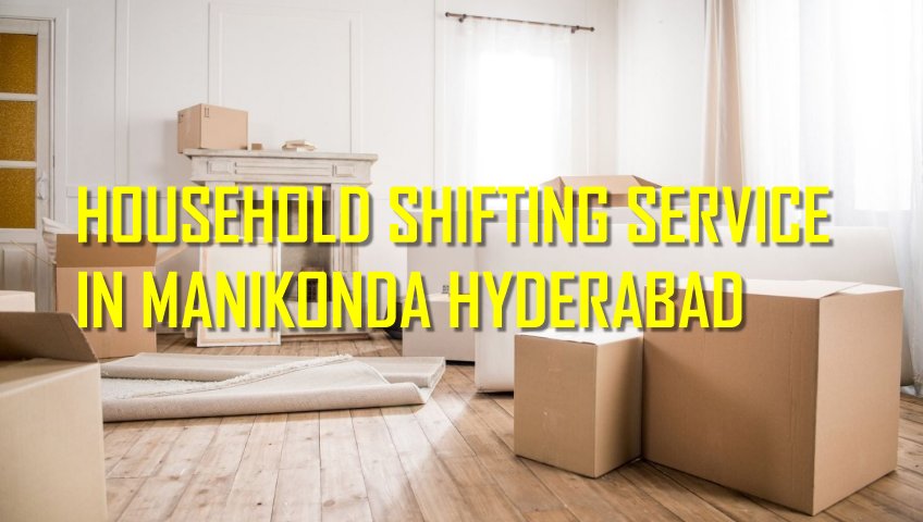 Expert Household Shifting Services in Manikonda Hyderabad
